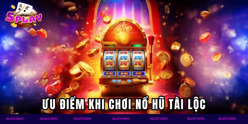 Ưu điểm khi tham gia slot game