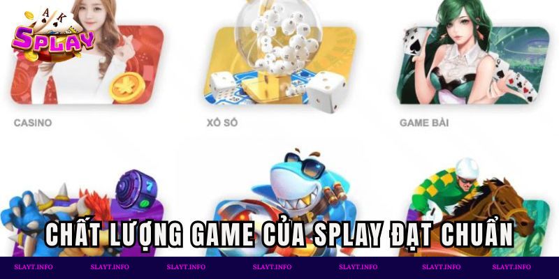 Chất lượng game của Splay đạt chuẩn quốc tế