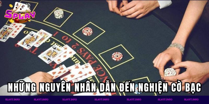 Những nguyên nhân dẫn đến nghiện cờ bạc ở người chơi