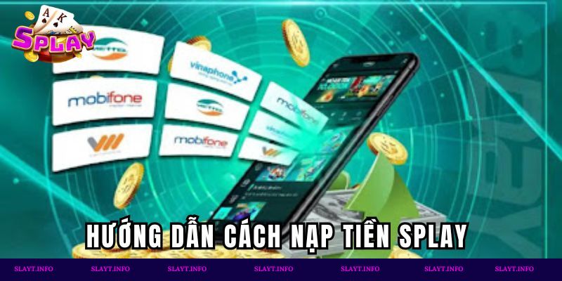 Hướng dẫn tân binh cách nạp tiền Splay nhanh gọn