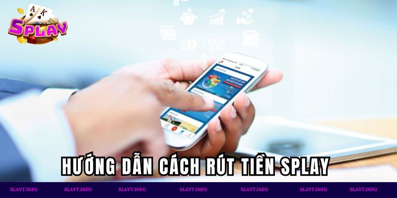 Quy trình rút tiền Splay chỉ trong 2 phút